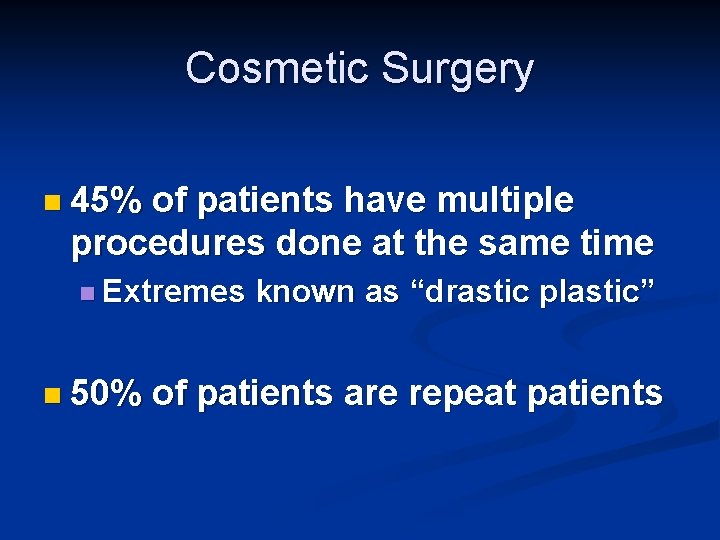 Cosmetic Surgery n 45% of patients have multiple procedures done at the same time