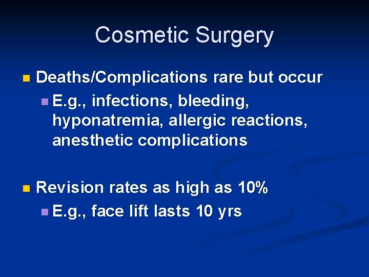 Cosmetic Surgery n Deaths/Complications rare but occur n E. g. , infections, bleeding, hyponatremia,