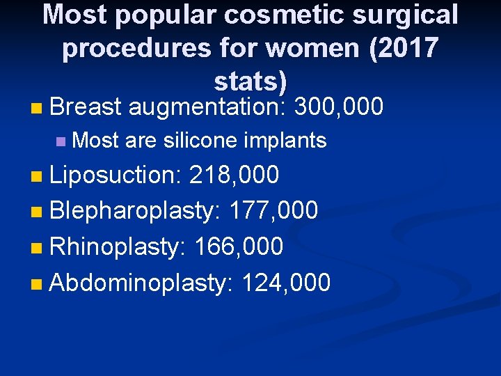 Most popular cosmetic surgical procedures for women (2017 stats) n Breast augmentation: 300, 000