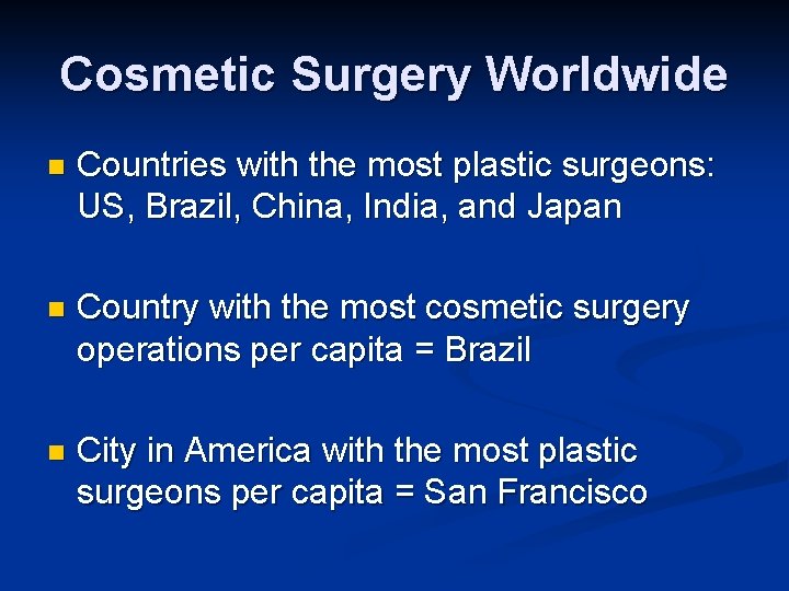 Cosmetic Surgery Worldwide n Countries with the most plastic surgeons: US, Brazil, China, India,