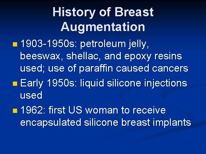 History of Breast Augmentation n 1903 -1950 s: petroleum jelly, beeswax, shellac, and epoxy