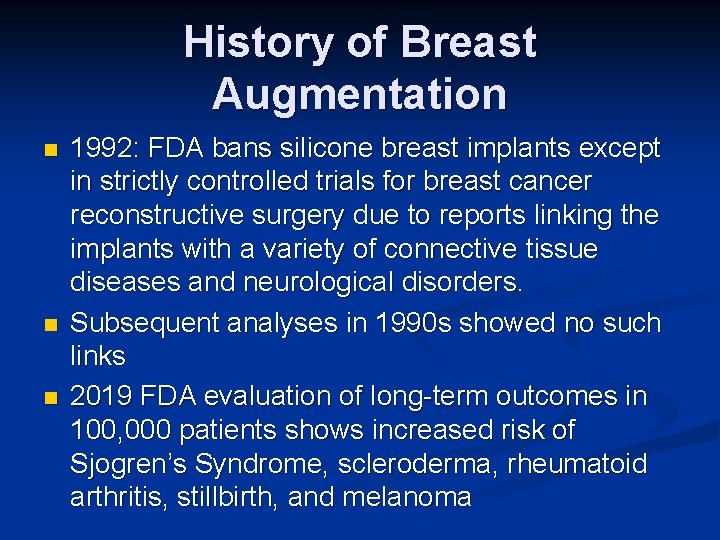 History of Breast Augmentation n 1992: FDA bans silicone breast implants except in strictly