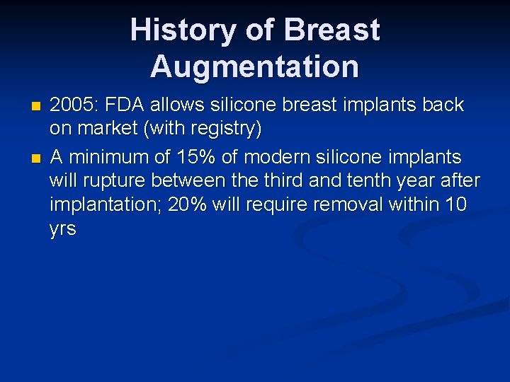 History of Breast Augmentation n n 2005: FDA allows silicone breast implants back on