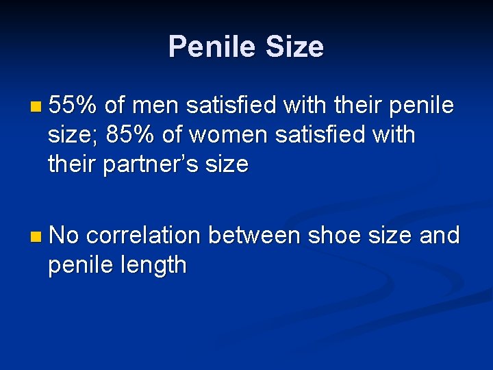 Penile Size n 55% of men satisfied with their penile size; 85% of women