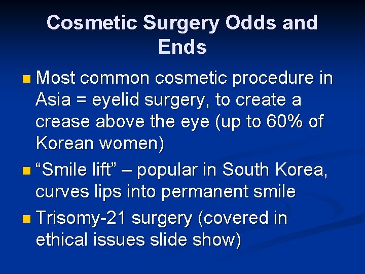 Cosmetic Surgery Odds and Ends n Most common cosmetic procedure in Asia = eyelid