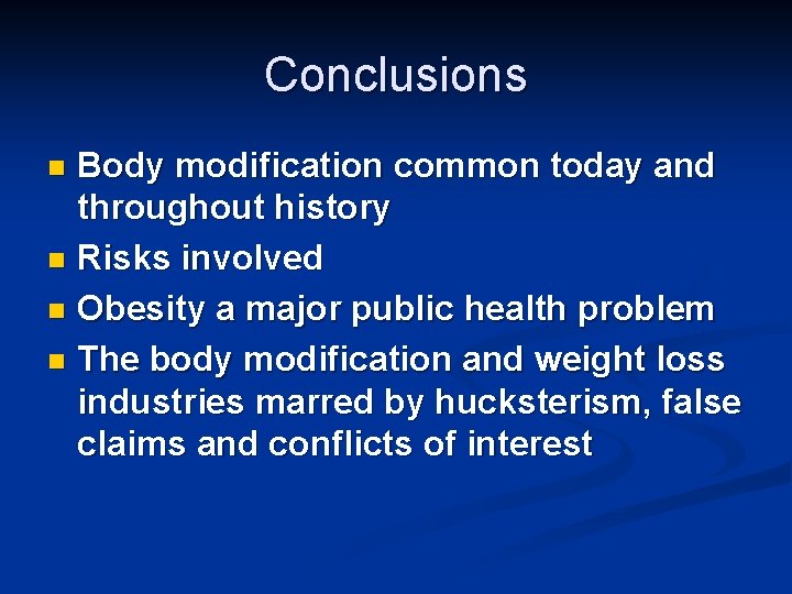 Conclusions Body modification common today and throughout history n Risks involved n Obesity a