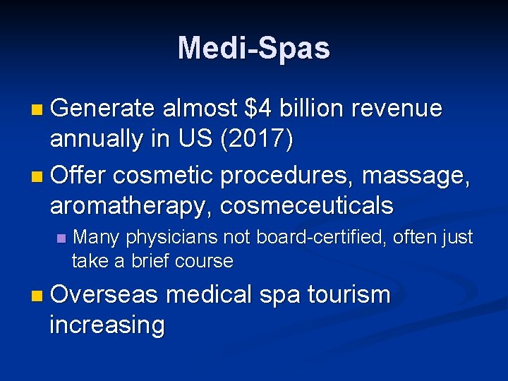 Medi-Spas n Generate almost $4 billion revenue annually in US (2017) n Offer cosmetic