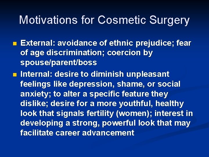 Motivations for Cosmetic Surgery n n External: avoidance of ethnic prejudice; fear of age