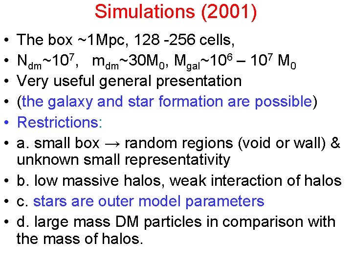Simulations (2001) • • • The box ~1 Mpc, 128 -256 cells, Ndm~107, mdm~30