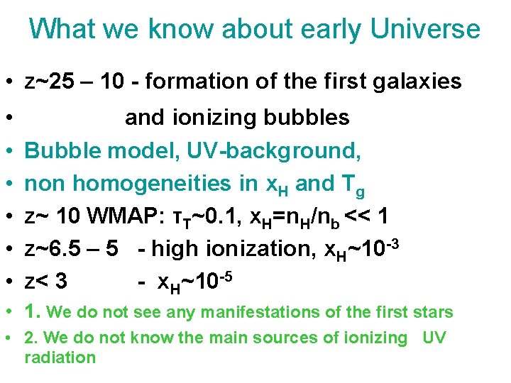 What we know about early Universe • z~25 – 10 - formation of the