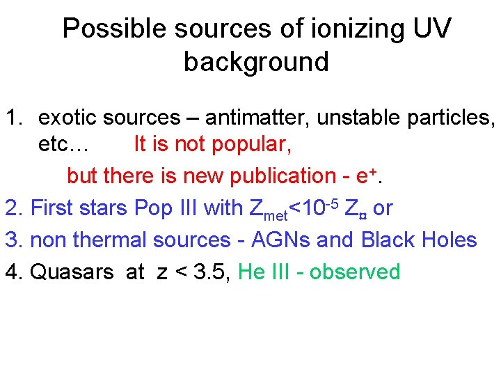 Possible sources of ionizing UV background 1. exotic sources – antimatter, unstable particles, etc…