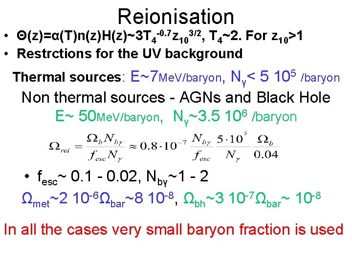 Reionisation • Θ(z)=α(T)n(z)H(z)~3 T 4 -0. 7 z 103/2, T 4~2. For z 10>1