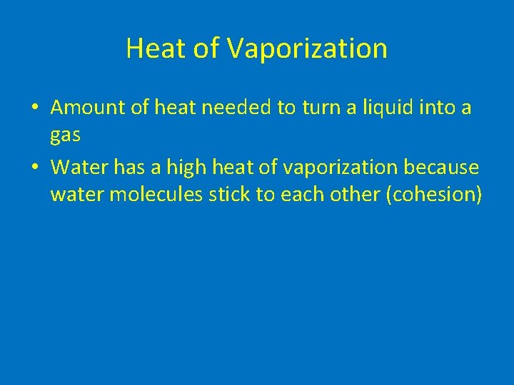 Heat of Vaporization • Amount of heat needed to turn a liquid into a