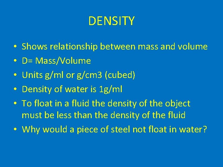 DENSITY Shows relationship between mass and volume D= Mass/Volume Units g/ml or g/cm 3