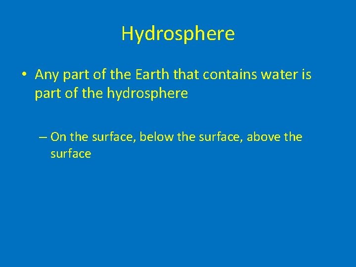 Hydrosphere • Any part of the Earth that contains water is part of the