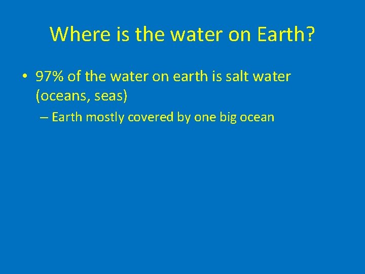 Where is the water on Earth? • 97% of the water on earth is