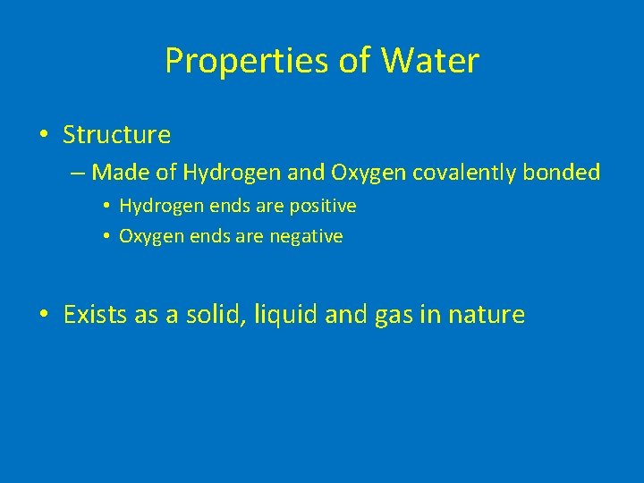 Properties of Water • Structure – Made of Hydrogen and Oxygen covalently bonded •