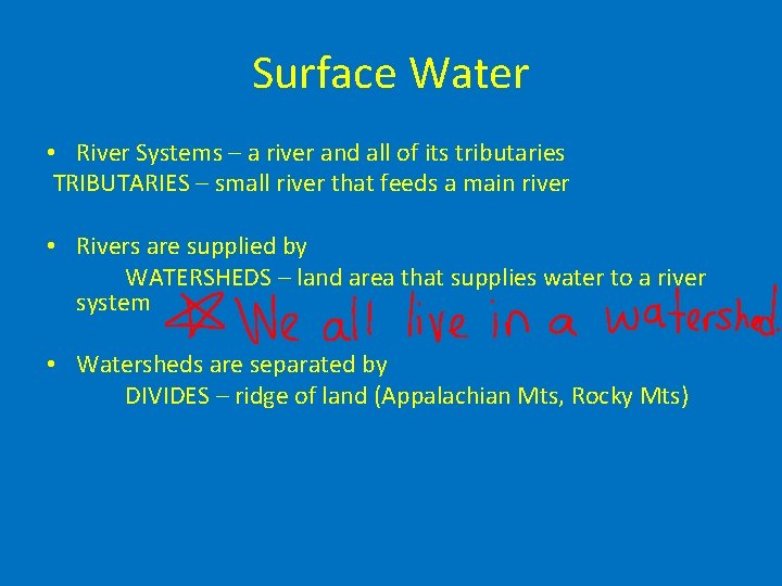 Surface Water • River Systems – a river and all of its tributaries TRIBUTARIES