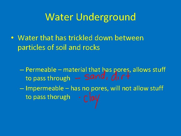 Water Underground • Water that has trickled down between particles of soil and rocks