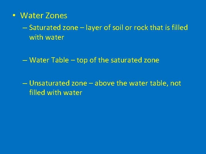  • Water Zones – Saturated zone – layer of soil or rock that