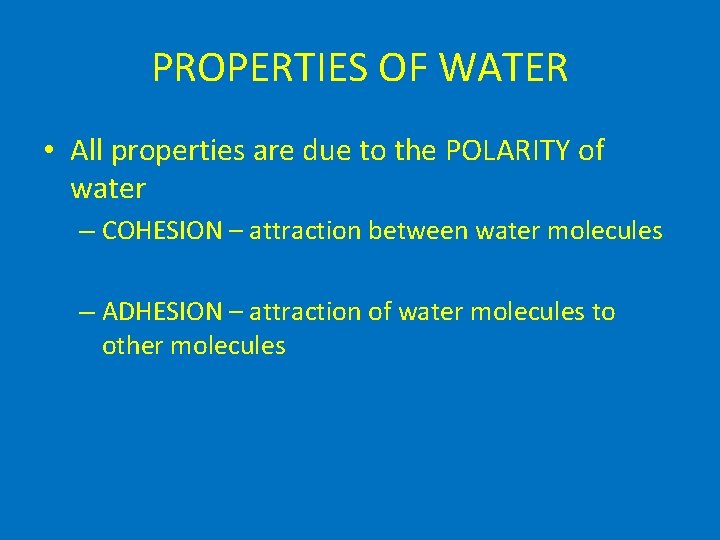 PROPERTIES OF WATER • All properties are due to the POLARITY of water –