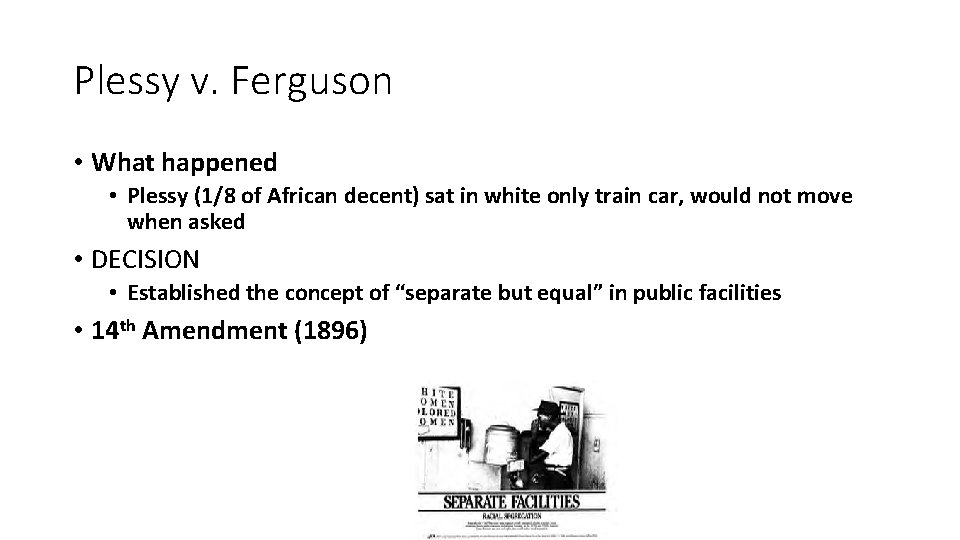 Plessy v. Ferguson • What happened • Plessy (1/8 of African decent) sat in