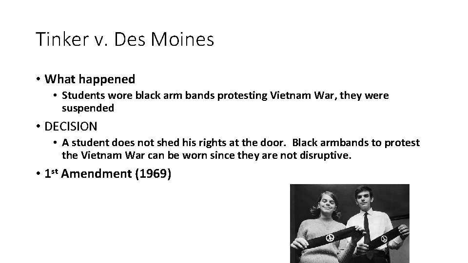 Tinker v. Des Moines • What happened • Students wore black arm bands protesting