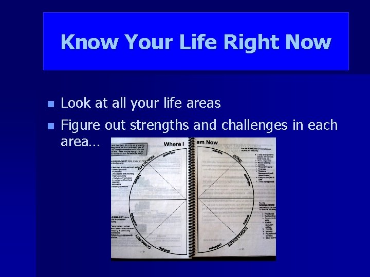 Know Your Life Right Now n Look at all your life areas n Figure