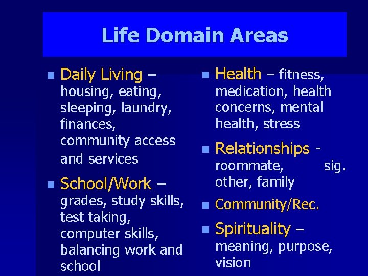 Life Domain Areas n Daily Living – n Health – fitness, medication, health housing,