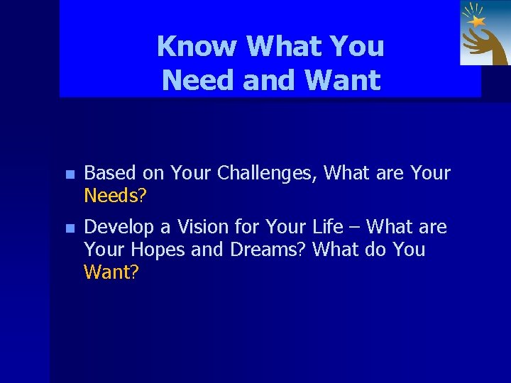 Know What You Need and Want n Based on Your Challenges, What are Your