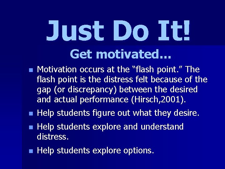 Just Do It! Get motivated… n Motivation occurs at the “flash point. ” The