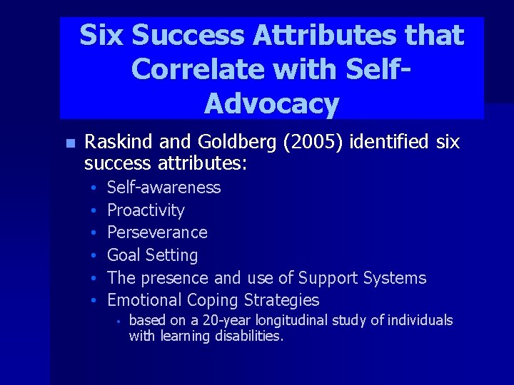 Six Success Attributes that Correlate with Self. Advocacy n Raskind and Goldberg (2005) identified