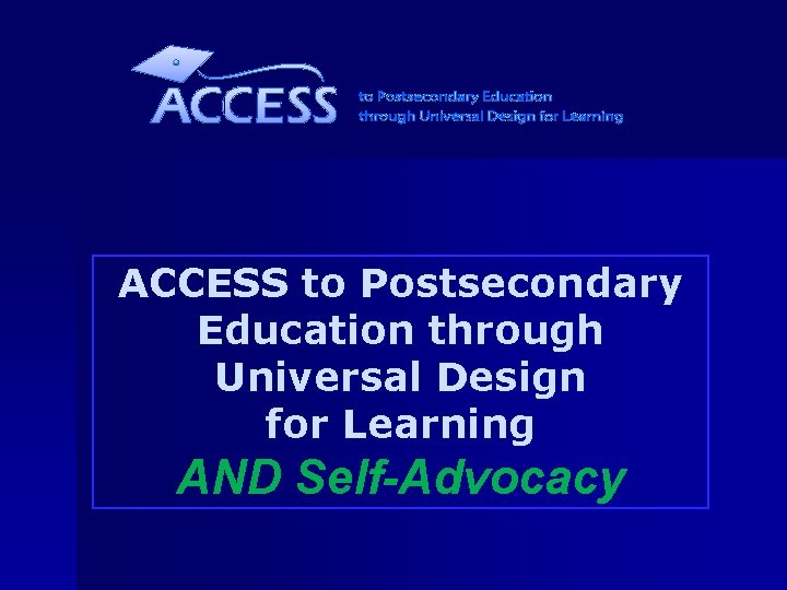 ACCESS to Postsecondary Education through Universal Design for Learning AND Self-Advocacy 