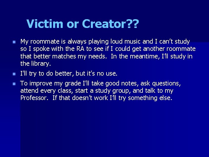 Victim or Creator? ? n My roommate is always playing loud music and I