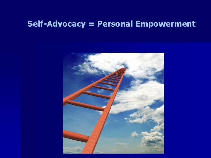 Self-Advocacy = Personal Empowerment 