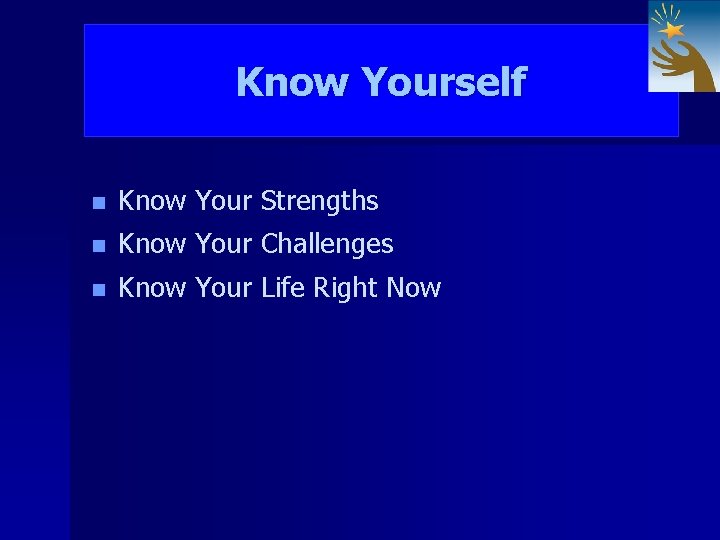 Know Yourself n Know Your Strengths n Know Your Challenges n Know Your Life