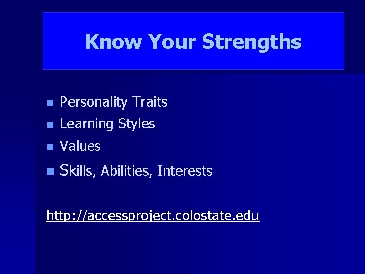 Know Your Strengths n Personality Traits n Learning Styles n Values n Skills, Abilities,