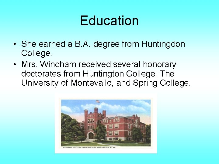 Education • She earned a B. A. degree from Huntingdon College. • Mrs. Windham