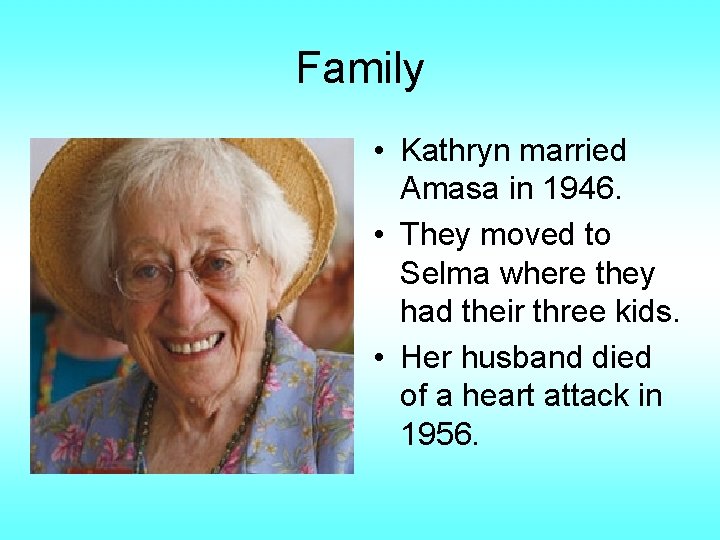 Family • Kathryn married Amasa in 1946. • They moved to Selma where they