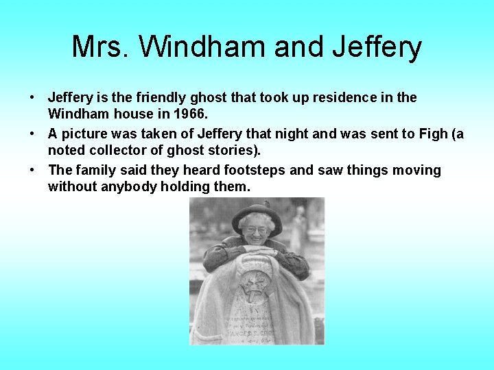 Mrs. Windham and Jeffery • Jeffery is the friendly ghost that took up residence