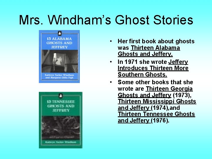 Mrs. Windham’s Ghost Stories • Her first book about ghosts was Thirteen Alabama Ghosts