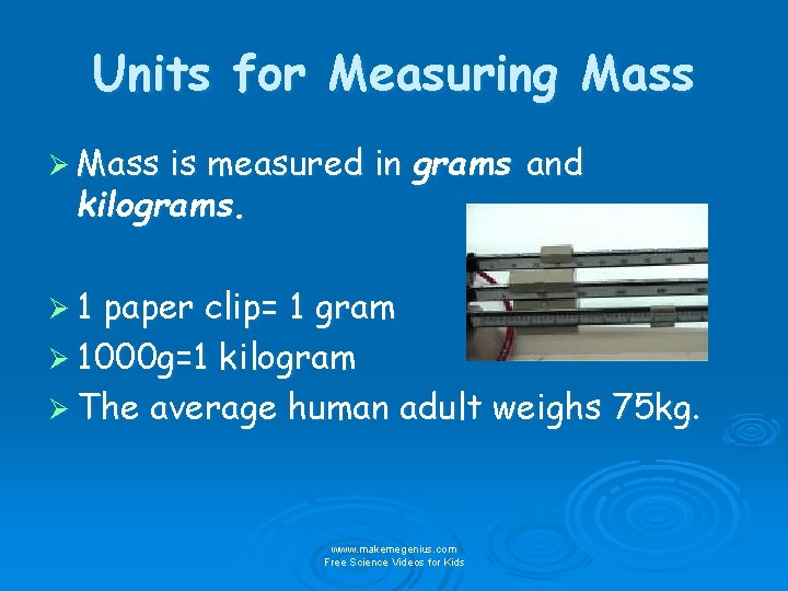 Units for Measuring Mass Ø Mass is measured in grams and kilograms. Ø 1