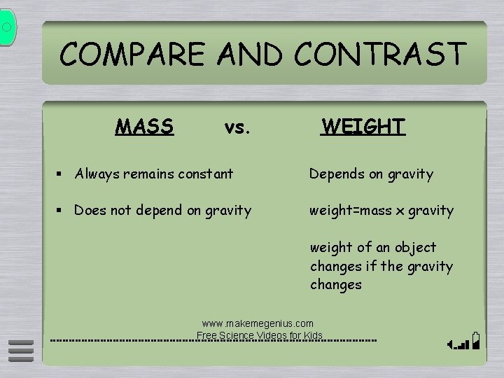 COMPARE AND CONTRAST MASS vs. WEIGHT § Always remains constant Depends on gravity §