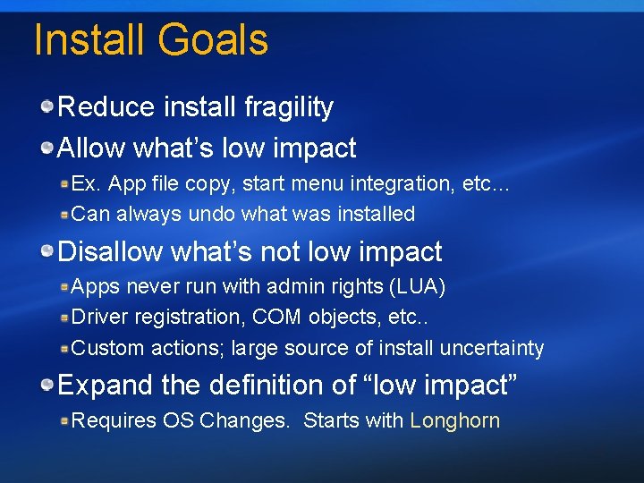 Install Goals Reduce install fragility Allow what’s low impact Ex. App file copy, start