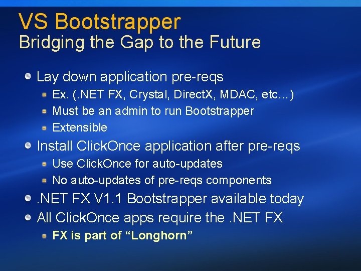 VS Bootstrapper Bridging the Gap to the Future Lay down application pre-reqs Ex. (.