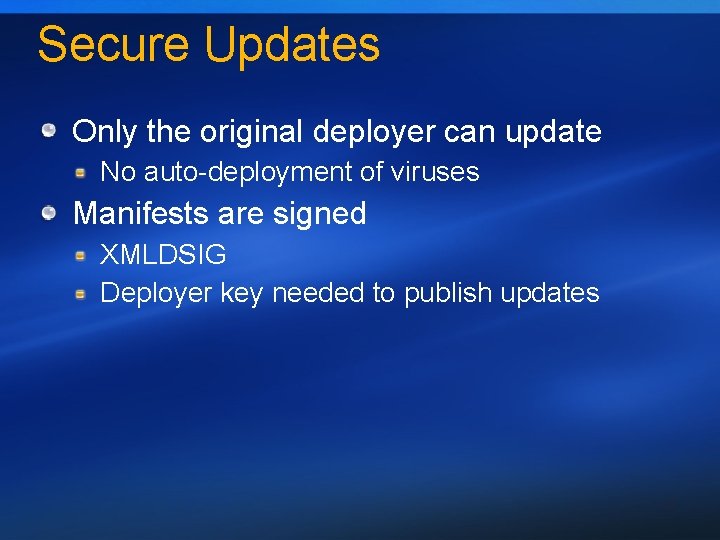 Secure Updates Only the original deployer can update No auto-deployment of viruses Manifests are