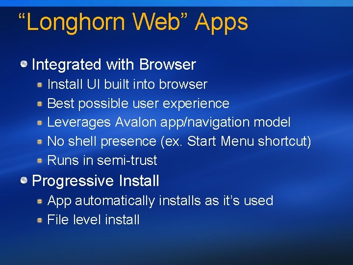 “Longhorn Web” Apps Integrated with Browser Install UI built into browser Best possible user