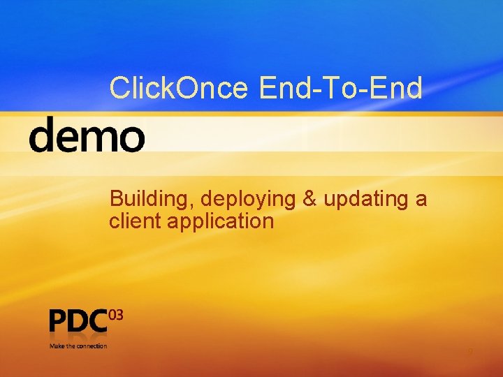 Click. Once End-To-End Building, deploying & updating a client application 9 