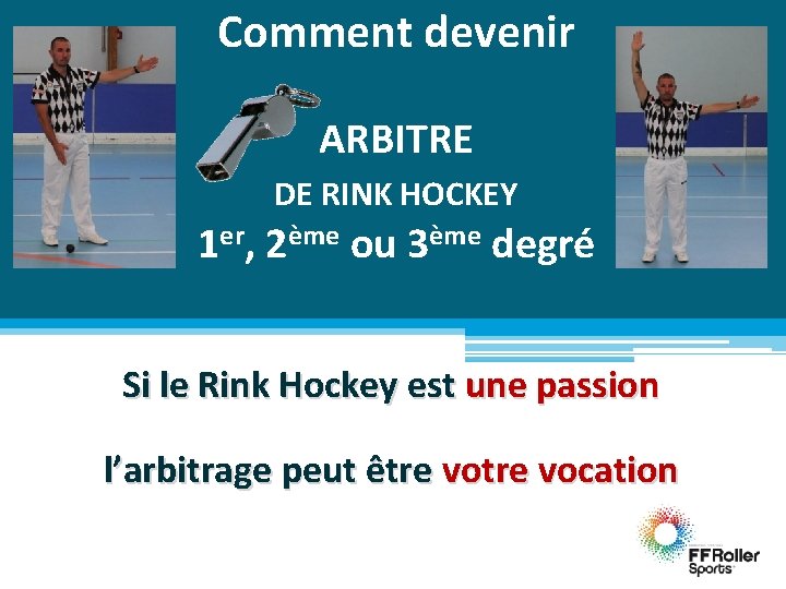 Comment devenir ARBITRE DE RINK HOCKEY 1 er, 2ème ou 3ème degré Si le