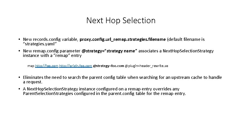 Next Hop Selection • New records. config variable, proxy. config. url_remap. strategies. filename (default